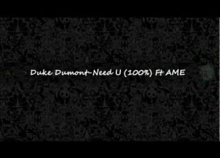 Duke Dumont Need U 100 Ft AME