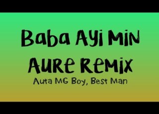 Auta MG BOY Baba Ayi Min Aure Remix Feat Best Man Lyrics