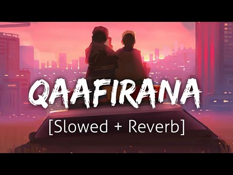 Qaafirana Slowed Reverb Arijit Singh Lofi Textaudio