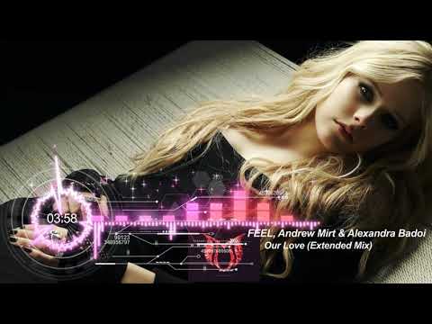 FEEL Andrew Mirt Alexandra Badoi Our Love Extended Mix