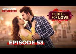 الموت من أجل الحب الحلقة 53 كاملة مسلسل هندي مدبلج بالإنجليزية EP53