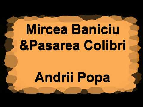 Mircea Baniciu Pasarea Colibri Andrii Popa