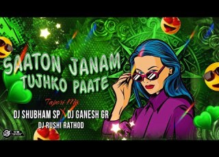  Sato Janam Tuzko Pate Trending Tapori Adi Mix DJ Shubham SP X DJ Ganesh GR X DJ Rushi Rathod