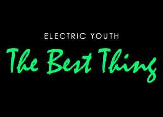 Electric Youth The Best Thing