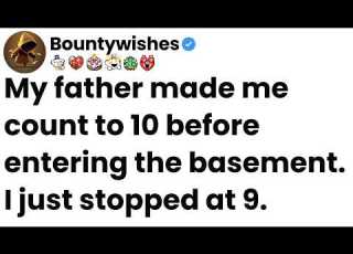  My Father Made Me Count To 10 Before Entering The Basement I Just Stopped At 9