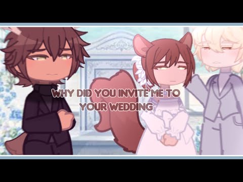 Why D You Invite Me To Your Wedding GL2MV BL Song By Kevin Atwater Why D You Invite Me To Your Wedding GL2MV BL Song By Kevin Atwater