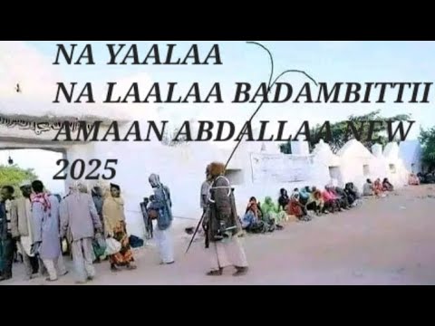 AMAAN ABDALLAA NEW BAAROO 2025 NA YAALAA NA LAALAA BADAMBITTII 2025 Baaroo