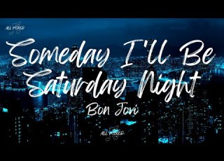 Bon Jovi Someday I Ll Be Saturday Night Lyrics