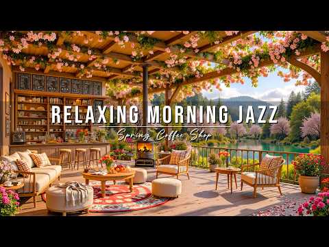 Relaxing Morning Jazz Spring Coffee Shop Ambience Warm Jazz Instrumental Music For Stress Relief