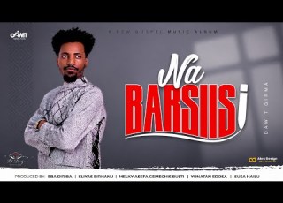 Na Barsiisi Dawit Girma New Album New Afan Oromo Gospel Music Video By Sevenlyrics7