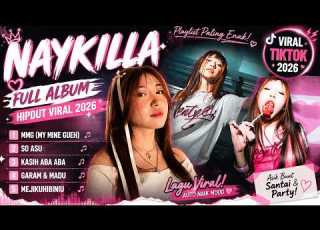  NAYKILLA FULL ALBUM HIPDUT 2026 So Asu Garam Dan Madu Kasih Aba Aba Lagu Viral TikTok