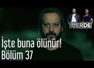  İçerde 37 Bölüm İşte Buna Ölünür