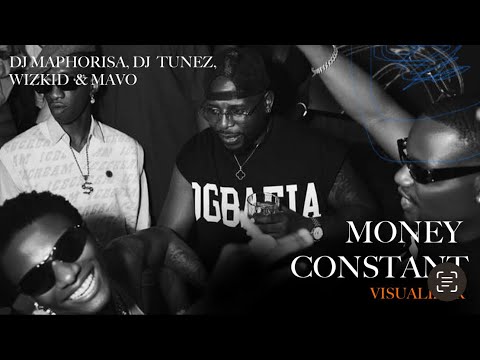 DJ Maphorisa DJ Tunez Wizkid Mavo MONEY CONSTANT Visualizer