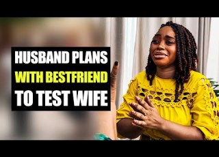 Husband Plans With Best Friend To Test Wife Moci Family
