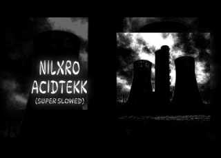  NILXRO ACIDTEKK Super Slowed