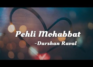 Pehli Mohabbat Darshan Raval Lyric Video