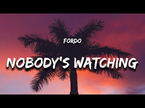 Fordo Nobody S Watching Lyrics