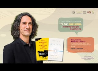 Ciclo De Conversaciones Sobre Raza Racismo Y Antropología Biológica Agustín Fuentes