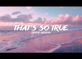 THAT S SO TRUE GRACIE ABRAMS Lyrics