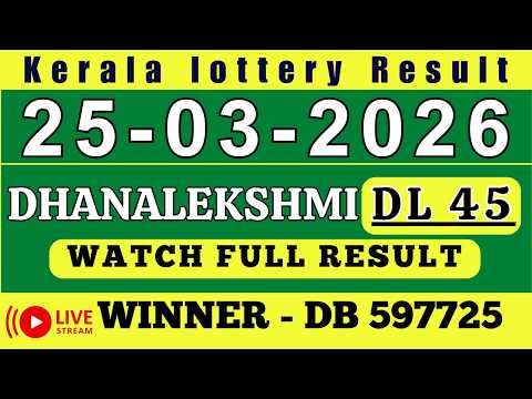 DHANALEKSHMI DL 45 KERALA LOTTERY RESULT 25 3 26 LIVE KERALA LOTTERY RESULT TODAY
