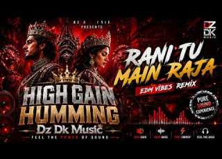  RANI TU MAIN RAJA EDM REMIX HIGH GAIN HUMMING Dz Dk Music