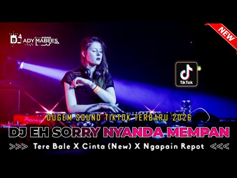 DUGEM SOUND TIKTOK TERBARU 2026 DJ EH SORRY NYANDA MEMPAN TERE BALE X NGAPAIN REPOT