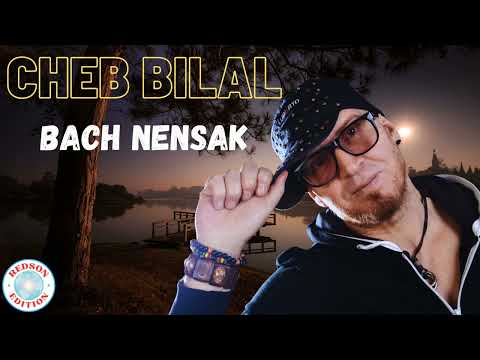 Cheb Bilal Bach Nensak
