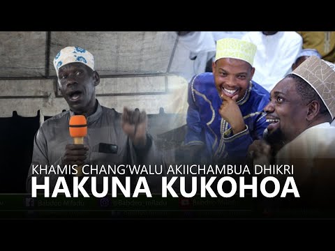 MSIKILIZE CHANG WALU AKIICHAMBUA DHIKRI NA WANAOKOHOA NENO KUKOHOA HAKUNA AWAACHA MIDOMO WAZI
