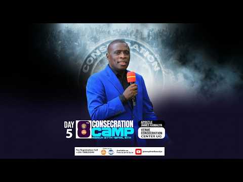 LIVE CONSECRATION CAMP 8 DAY 5 SESSION 1 PR JAMES KAWALYA 31 MAR 2026 CONSECRATION CENTER