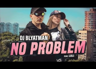  DJ BLYATMAN NO PROBLEM Feat Loli Official Music Video