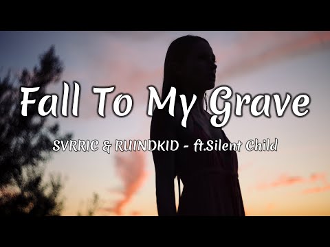 SVRRIC RUINDKID Fall To My Grave Lyrics Ft Silent Child SVRRIC RUINDKID Fall To My Grave Lyrics Ft Silent Child