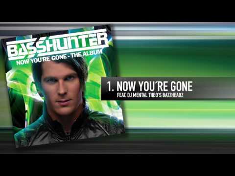 1 Basshunter Now You Re Gone Feat DJ Mental Theo S Bazzheadz