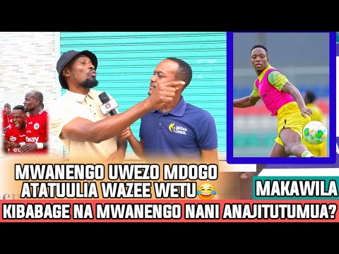 MAKAWILA MWANENGO NA KIBABAGE NANI ANAJITUTUMUA FUKUZA KOCHA MAPEMA MTATUULIA HERSI WETU WANATUKANA