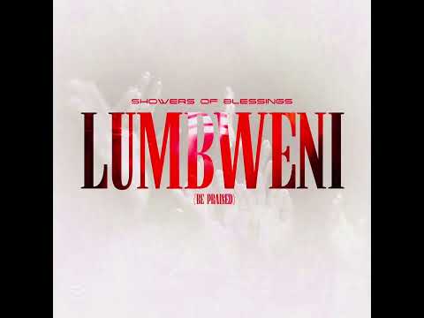 Lumbweni The Showers Of Blessings Praise Team Official Audio Lumbweni The Showers Of Blessings Praise Team Official Audio