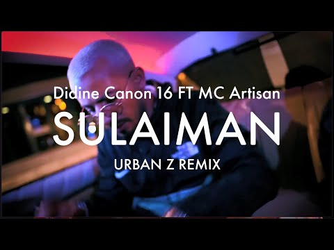 Didine Canon 16 FT MC Artisan SULAIMAN URBAN Z REMIX