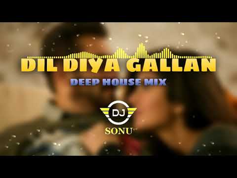 Dil Diya Gallan Deep House Mix Dj Sonu Dil Diya Gallan Deep House Mix Dj Sonu