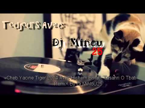 Cheb Yacine Tiger 2014 Avec Hichem Smati Tasahri O Tbati RemiX By Dj MiNoÜ25