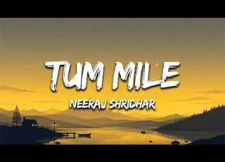 Tum Mile Lyrics Neeraj Shridhar Tum Mile Hindi Romantic Song 2026