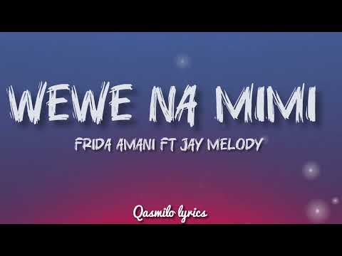 FRIDA AMANI FT JAY MELODY WEWE NA MIMI Lyrics HQ FRIDA AMANI FT JAY MELODY WEWE NA MIMI Lyrics HQ