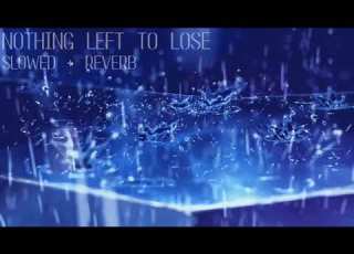 Nothing Left To Lose Relaxing Slowed Reverb