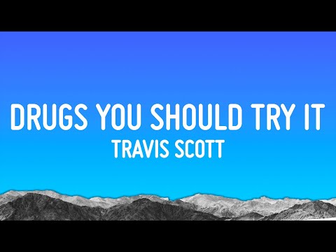 Travis Scott Drugs You Should Try It Lyrics Travis Scott Drugs You Should Try It Lyrics