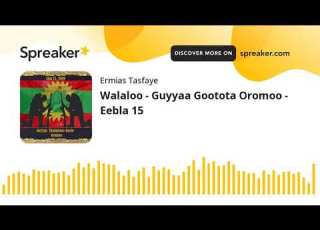 Walaloo Guyyaa Gootota Oromoo Eebla 15 Made With Spreaker