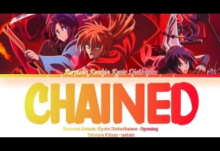Rurouni Kenshin Kyoto Disturbance Opening FULL Chained By Tatsuya Kitani Natori Lyrics