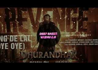 Oye Oye Rang De Lal Dhurandhar The Revenge Bass Boosted Song Ultra Deep Bass Boosted Song