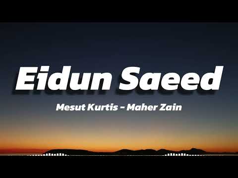 Mesut Kurtis Maher Zain Eidun Saeed Lyrics مسعود كورتيس وماهر زين عيدون سعيد كلمات
