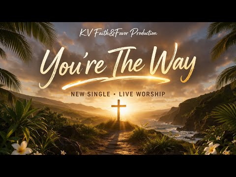 You Are The Way Song Produce By K V Faith Favor Production Glory Belongs To Jesus Christ