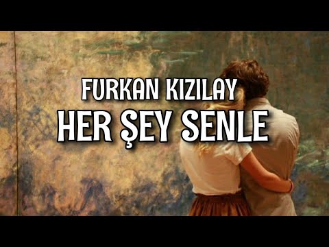 Furkan Kızılay Her Şey Senle Lyrics Şarkı Sözleri