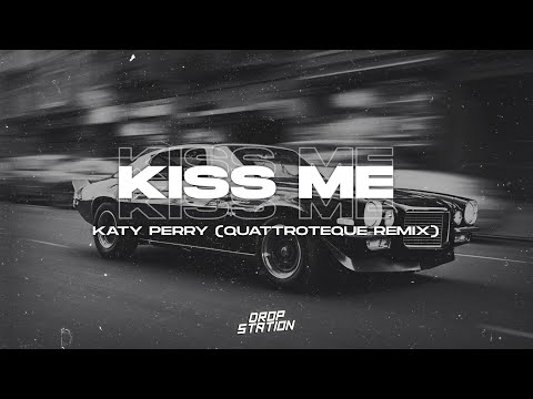 Katy Perry Kiss Me QUATTROTEQUE Remix Extended Slowed Remix