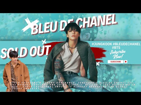 After Taehyung Jungkook Proves His Power BLEU DE CHANEL Sells Out Worldwide In Hours