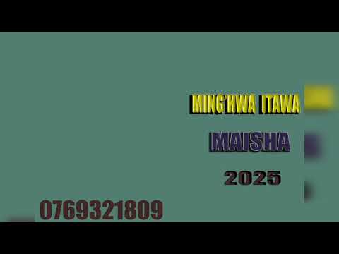 MING HWA ITAWA SONG MAISHA Officials Audio By Mbasha Studio